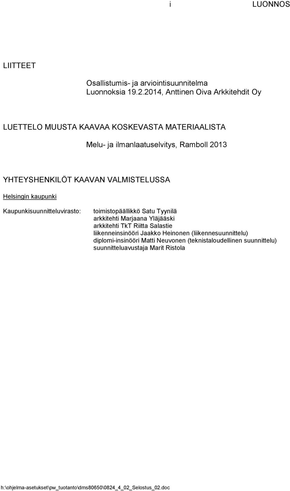 YHTEYSHENKILÖT KAAVAN VALMISTELUSSA Helsingin kaupunki Kaupunkisuunnitteluvirasto: toimistopäällikkö Satu Tyynilä arkkitehti