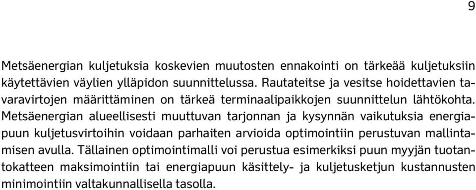 Metsäenergian alueellisesti muuttuvan tarjonnan ja kysynnän vaikutuksia energiapuun kuljetusvirtoihin voidaan parhaiten arvioida optimointiin perustuvan