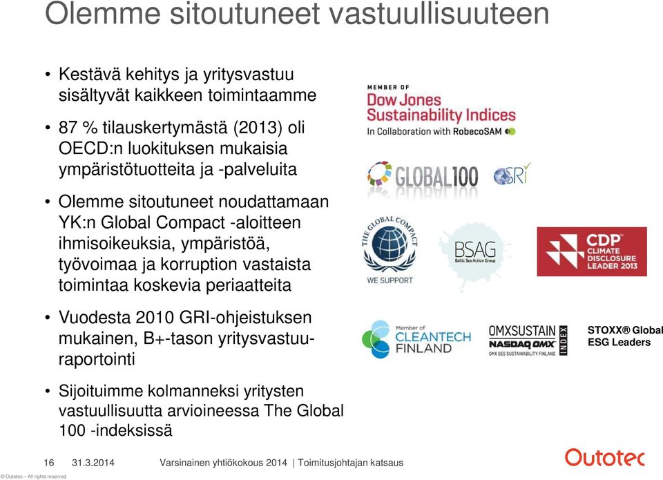 ihmisoikeuksia, ympäristöä, työvoimaa ja korruption vastaista toimintaa koskevia periaatteita Vuodesta 2010 GRI-ohjeistuksen mukainen,