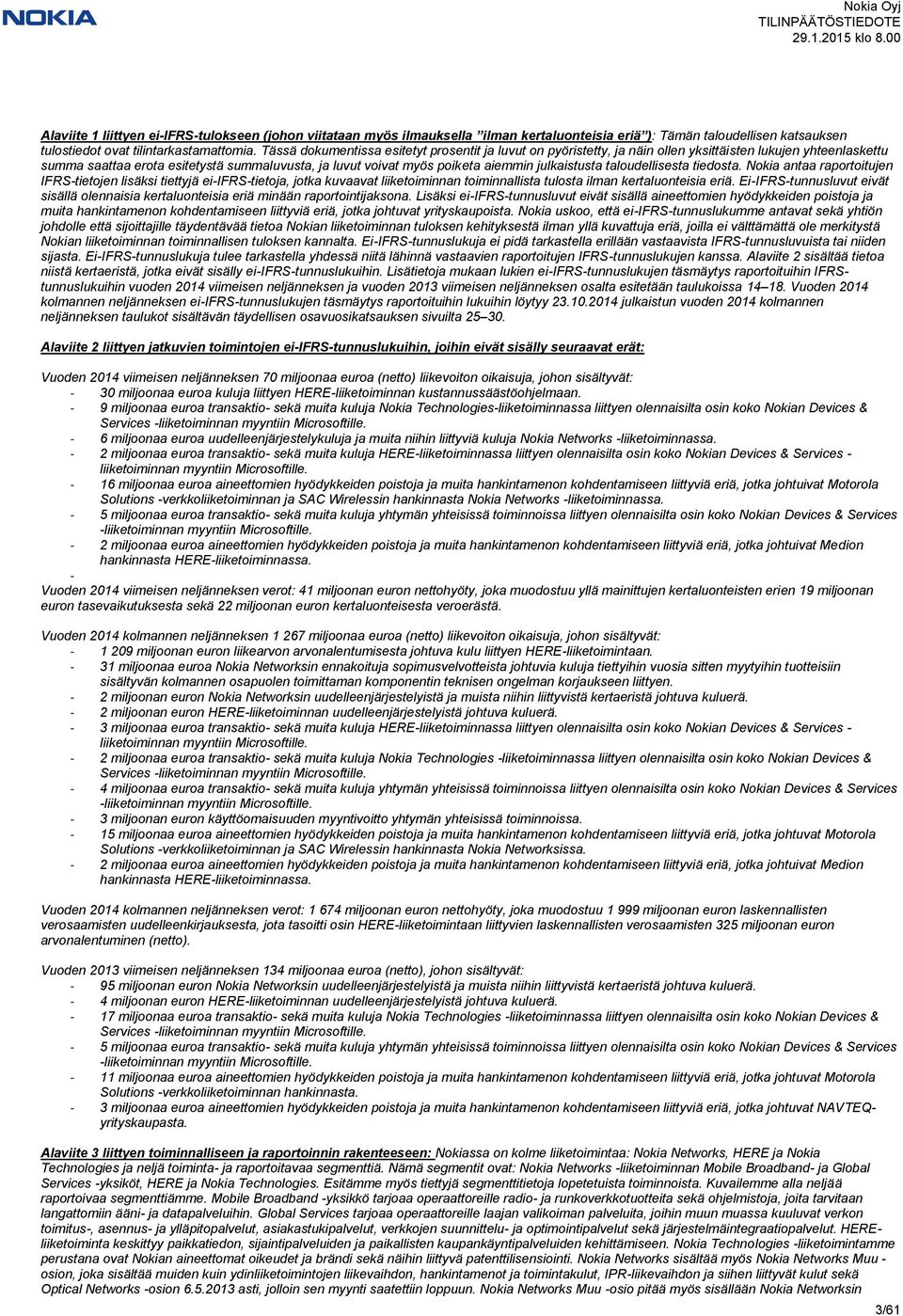 julkaistusta taloudellisesta tiedosta. Nokia antaa raportoitujen IFRS-tietojen lisäksi tiettyjä ei-ifrs-tietoja, jotka kuvaavat liiketoiminnan toiminnallista tulosta ilman kertaluonteisia eriä.