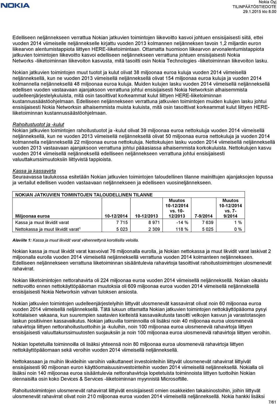 Ottamatta huomioon liikearvon arvonalentumistappiota jatkuvien toimintojen liikevoitto kasvoi edelliseen neljännekseen verrattuna johtuen ensisijaisesti Nokia Networks -liiketoiminnan liikevoiton