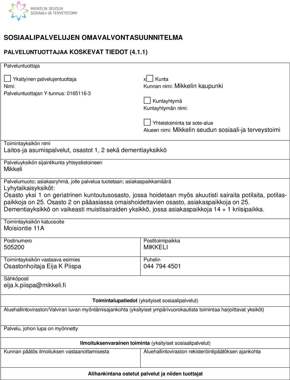 asumispalvelut, osastot 1, 2 sekä dementiayksikkö Palveluyksikön sijaintikunta yhteystietoineen Mikkeli Yhteistoiminta tai sote-alue Alueen nimi: Mikkelin seudun sosiaali-ja terveystoimi