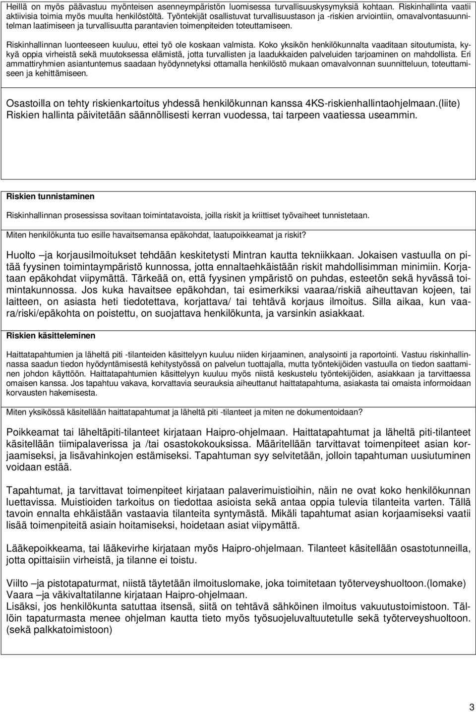 Riskinhallinnan luonteeseen kuuluu, ettei työ ole koskaan valmista.