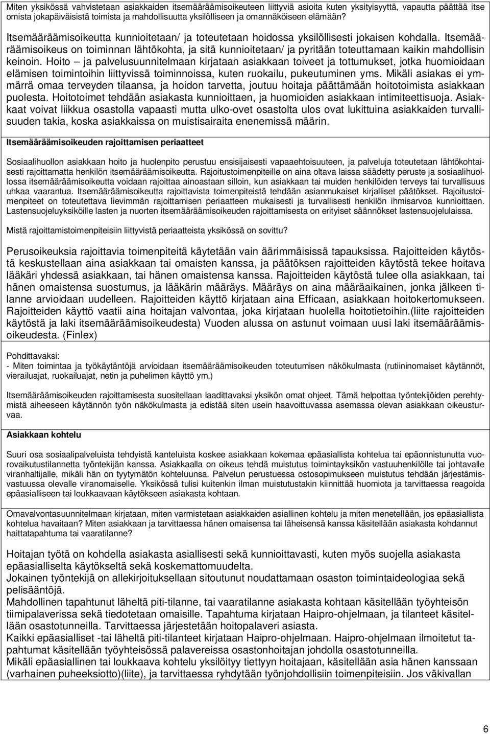 Itsemääräämisoikeus on toiminnan lähtökohta, ja sitä kunnioitetaan/ ja pyritään toteuttamaan kaikin mahdollisin keinoin.