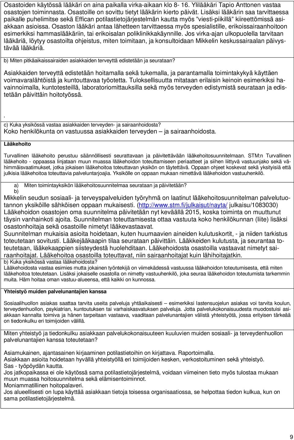 Osaston lääkäri antaa lähetteen tarvittaessa myös spesialistille, erikoissairaanhoitoon esimerkiksi hammaslääkäriin, tai erikoisalan poliklinikkakäynnille.