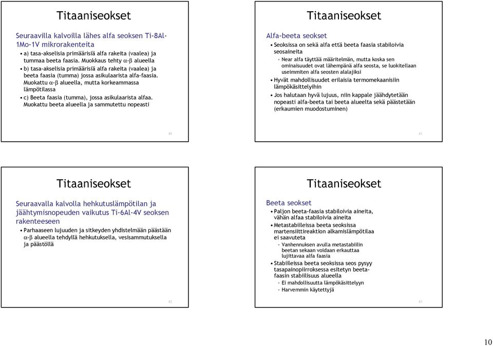 Muokattu α-β alueella, mutta korkeammassa lämpötilassa c) Beeta faasia (tumma), jossa asikulaarista alfaa.