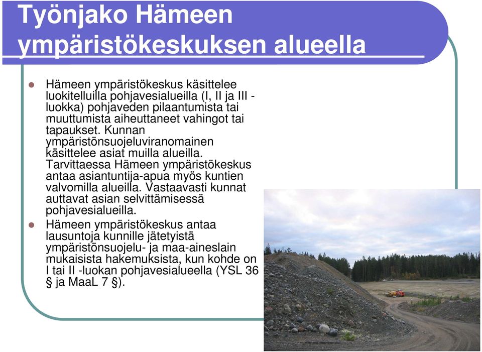 Tarvittaessa Hämeen ympäristökeskus antaa asiantuntija-apua myös kuntien valvomilla alueilla.