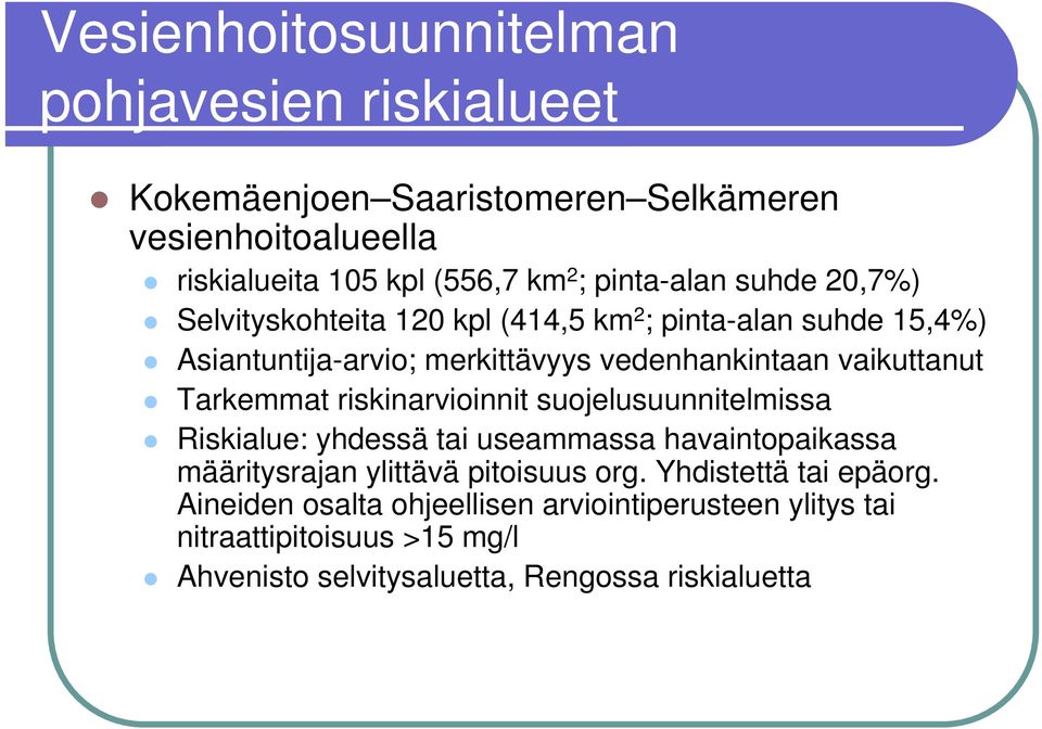 vaikuttanut Tarkemmat riskinarvioinnit suojelusuunnitelmissa Riskialue: yhdessä tai useammassa havaintopaikassa määritysrajan ylittävä pitoisuus