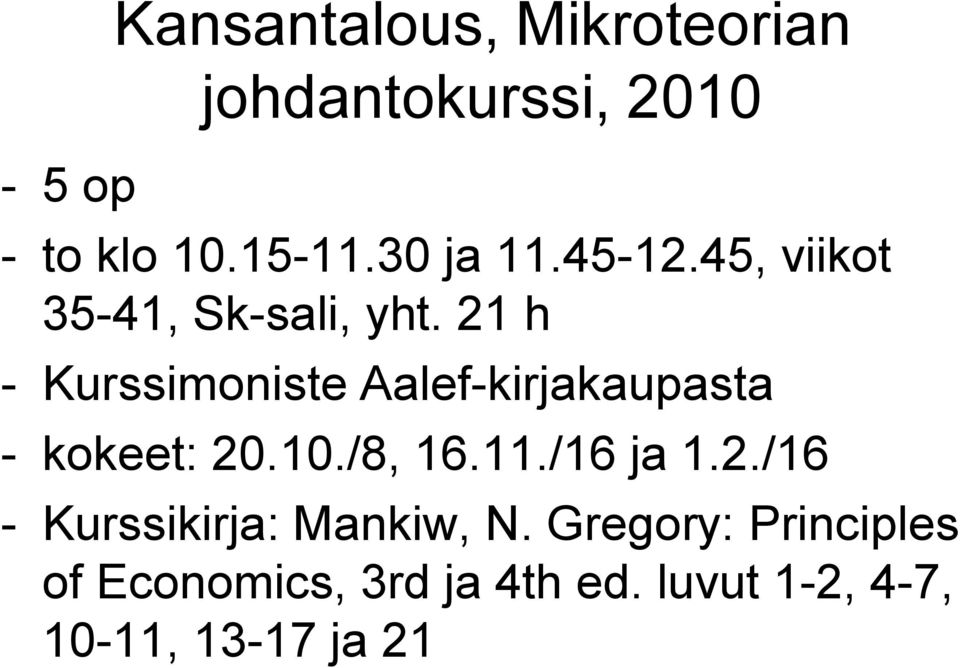 21 h - Kurssimoniste Aalef-kirjakaupasta - kokeet: 20.10./8, 16.11./16 ja 1.2./16 - Kurssikirja: Mankiw, N.