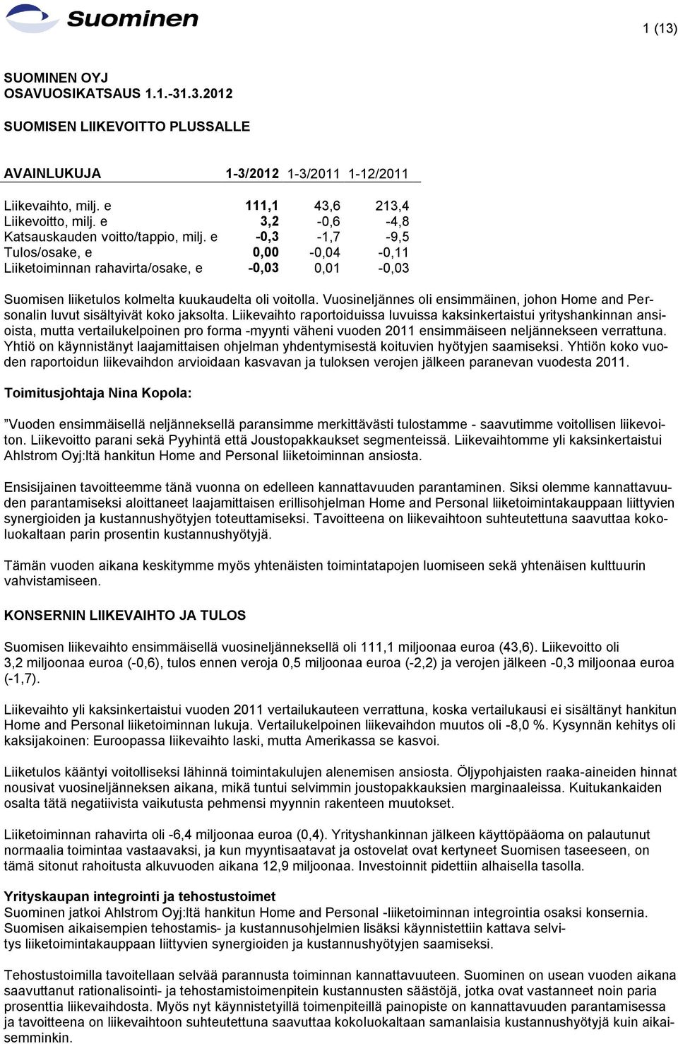 Vuosineljännes oli ensimmäinen, johon Home and Personalin luvut sisältyivät koko jaksolta.