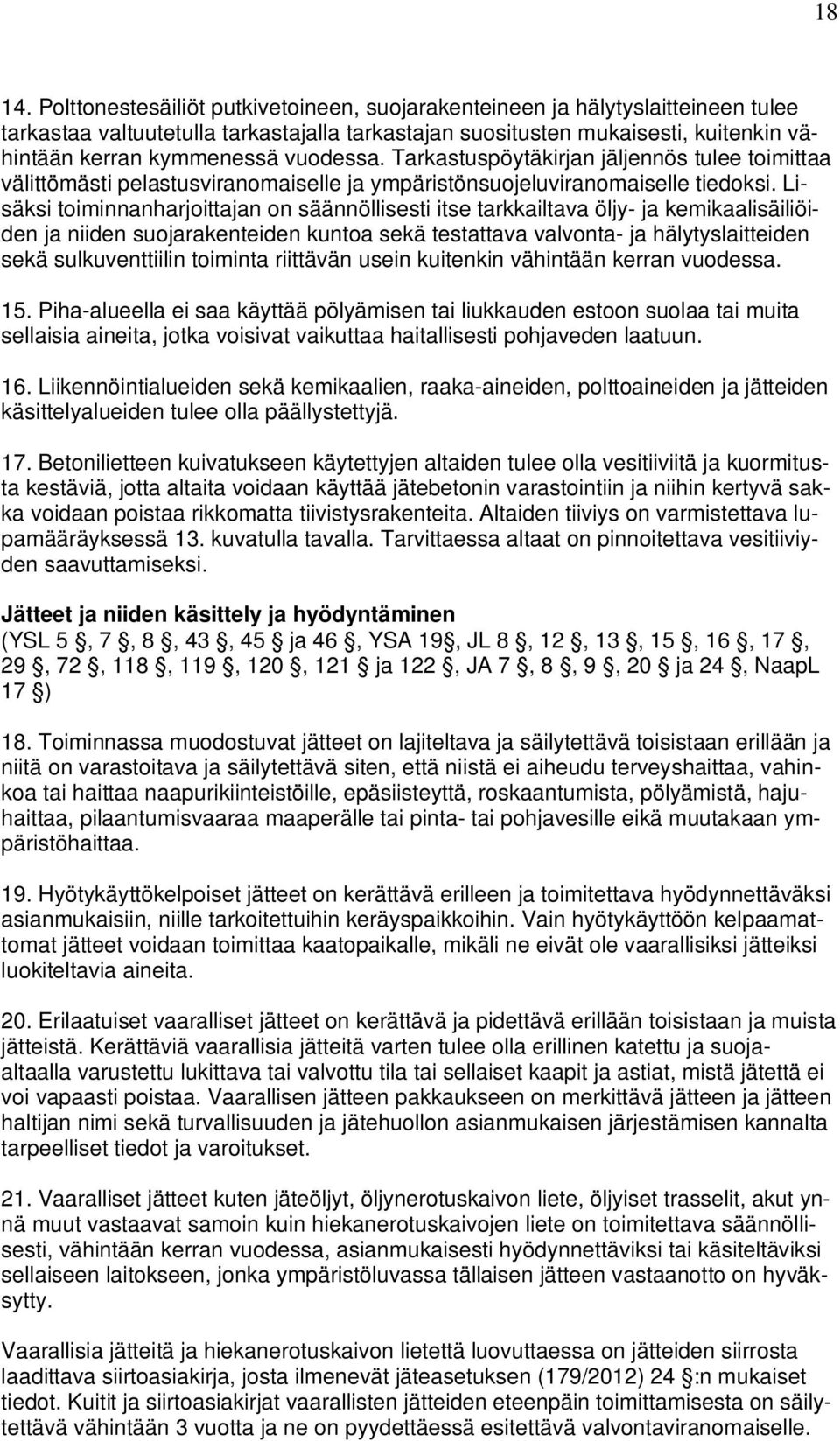 vuodessa. Tarkastuspöytäkirjan jäljennös tulee toimittaa välittömästi pelastusviranomaiselle ja ympäristönsuojeluviranomaiselle tiedoksi.
