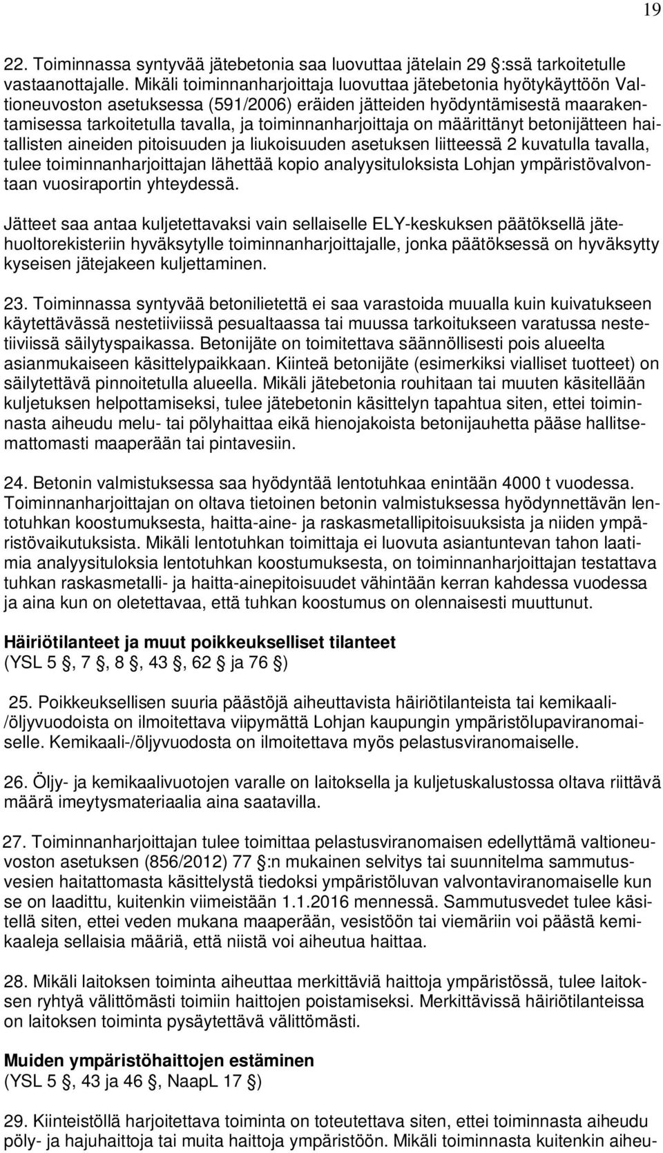 toiminnanharjoittaja on määrittänyt betonijätteen haitallisten aineiden pitoisuuden ja liukoisuuden asetuksen liitteessä 2 kuvatulla tavalla, tulee toiminnanharjoittajan lähettää kopio