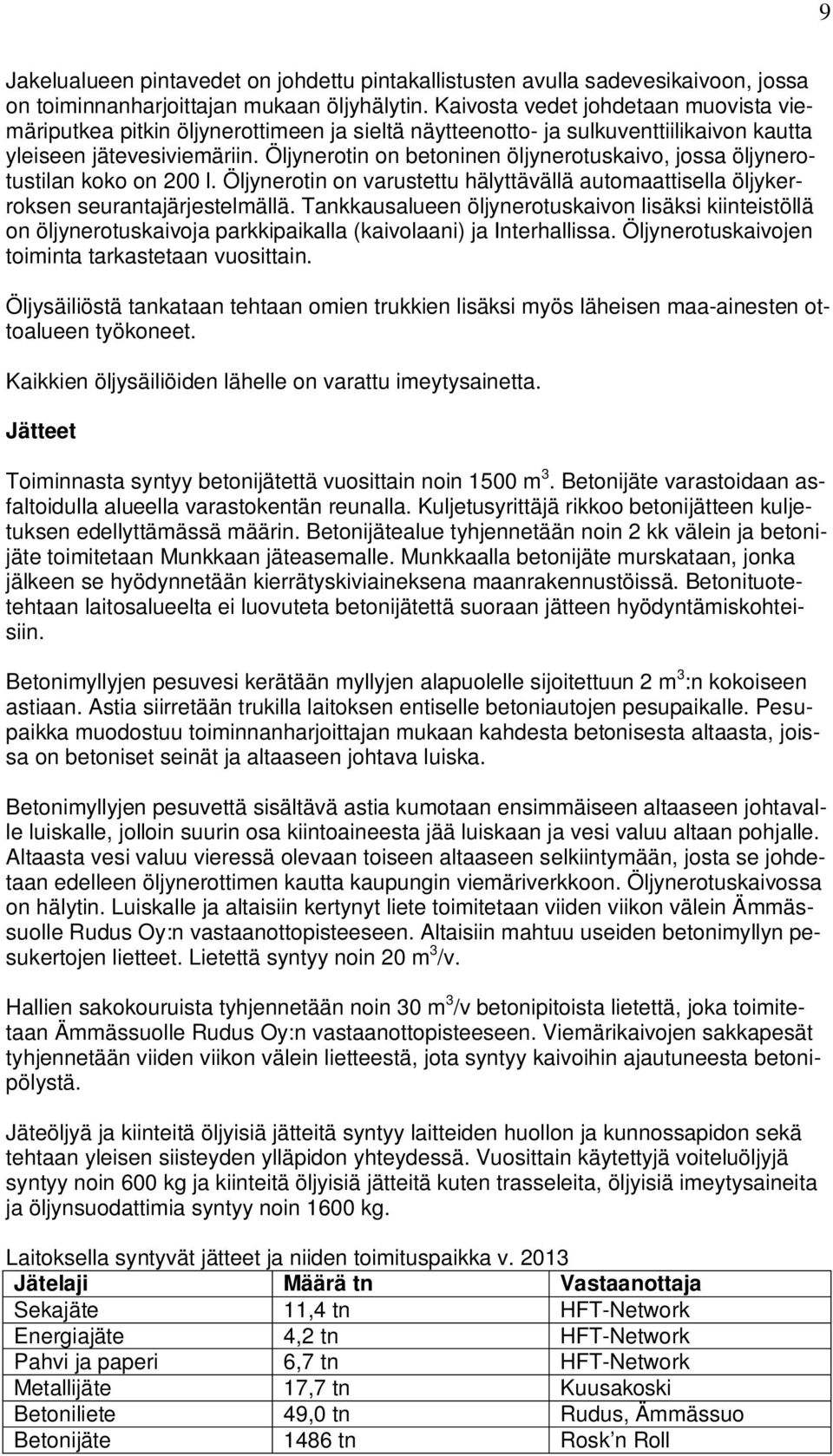 Öljynerotin on betoninen öljynerotuskaivo, jossa öljynerotustilan koko on 200 l. Öljynerotin on varustettu hälyttävällä automaattisella öljykerroksen seurantajärjestelmällä.