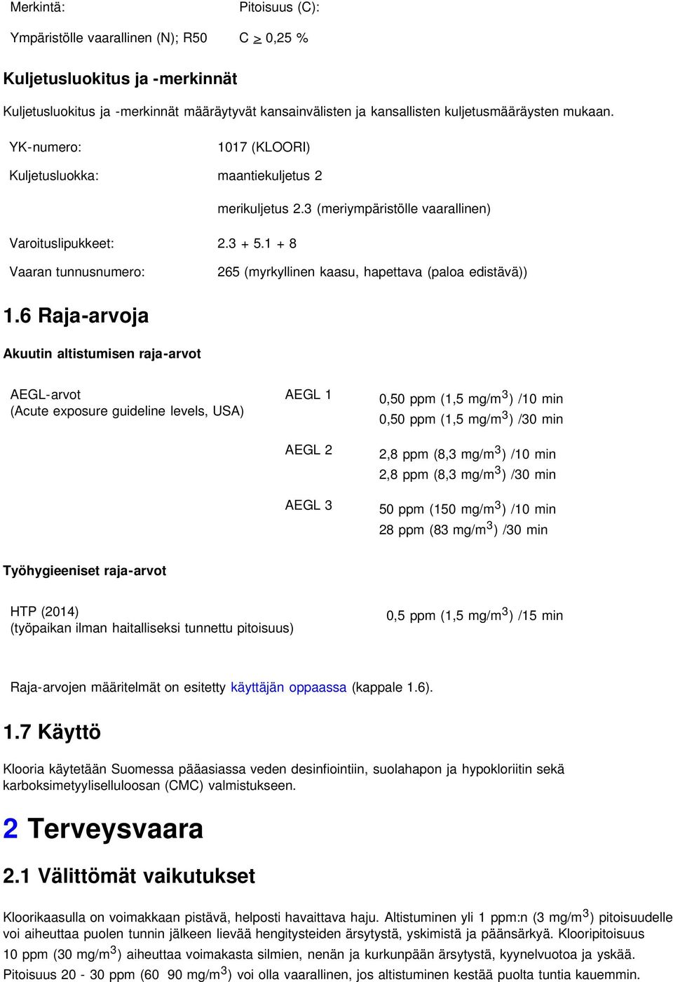 3 (meriympäristölle vaarallinen) Vaaran tunnusnumero: 265 (myrkyllinen kaasu, hapettava (paloa edistävä)) 1.