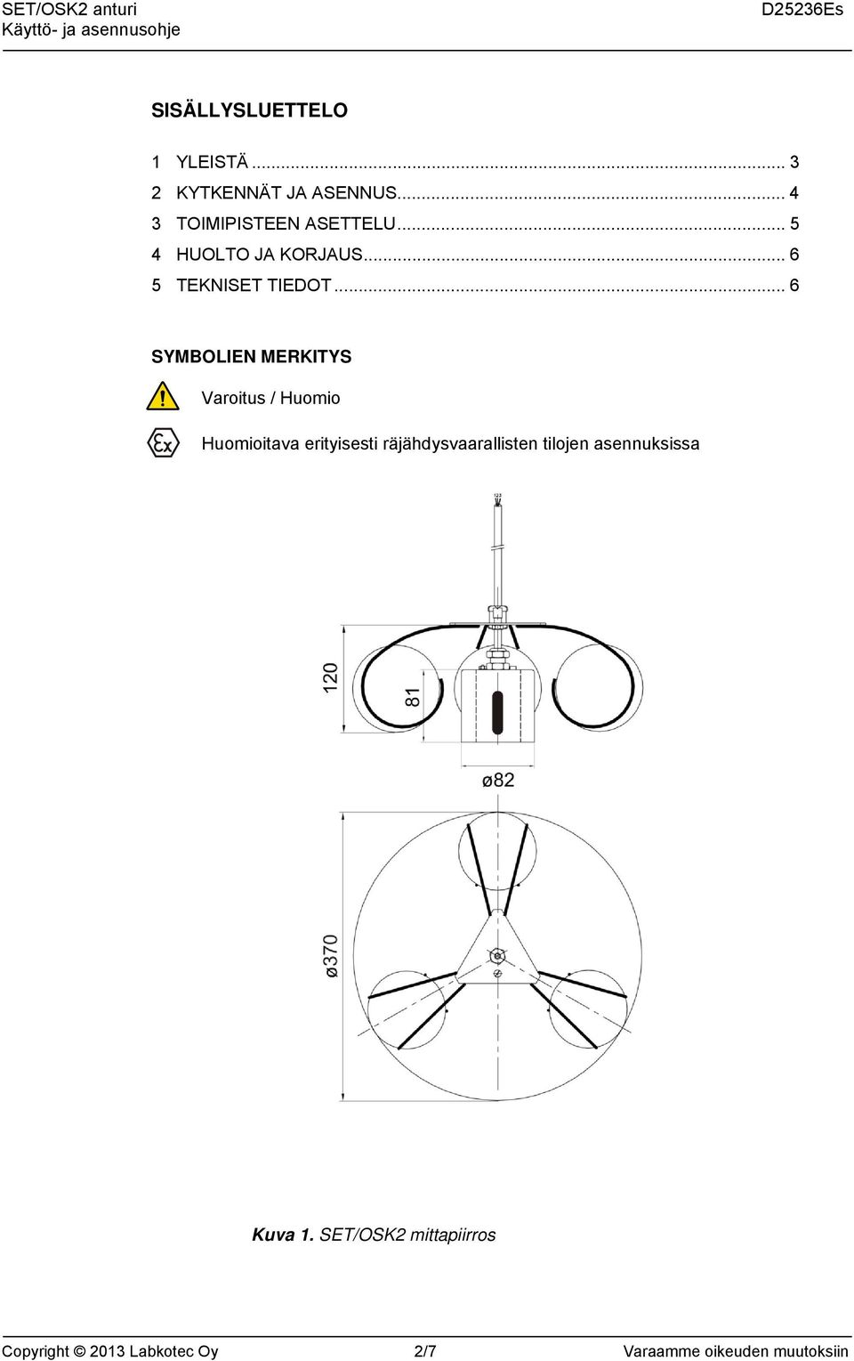 .. 6 SYMBOLIEN MERKITYS Varoitus / Huomio Huomioitava erityisesti