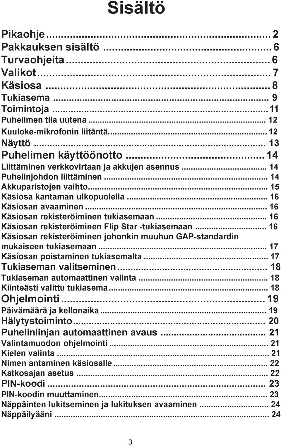 .. 16 Käsiosan rekisteröiminen tukiasemaan... 16 Käsiosan rekisteröiminen Flip Star -tukiasemaan... 16 Käsiosan rekisteröiminen johonkin muuhun GAP-standardin mukaiseen tukiasemaan.