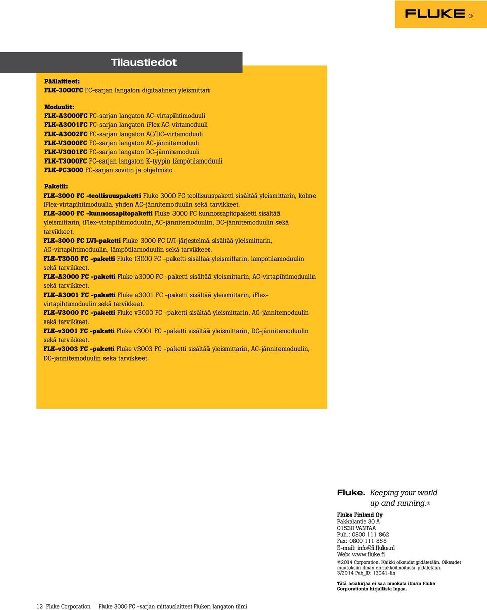 lämpötilamoduuli FLK-PC3000 FC-sarjan sovitin ja ohjelmisto Paketit: FLK-3000 FC -teollisuuspaketti Fluke 3000 FC teollisuuspaketti sisältää yleismittarin, kolme iflex-virtapihtimoduulia, yhden