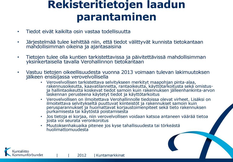 tulevan lakimuutoksen jälkeen ensisijassa verovelvollisella Verovelvollisen tarkistettava selvitykseen merkityt maapohjan pinta-alaa, rakennusoikeutta, kaavatilannetta, rantaoikeutta,