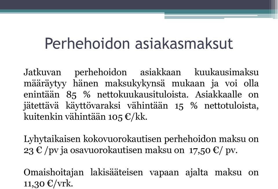 Asiakkaalle on jätettävä käyttövaraksi vähintään 15 % nettotuloista, kuitenkin vähintään 105 /kk.