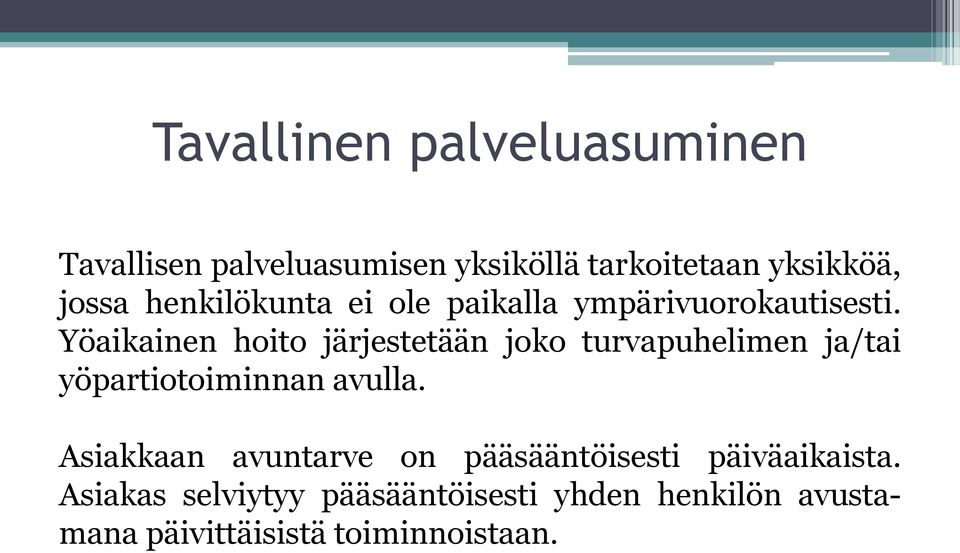 Yöaikainen hoito järjestetään joko turvapuhelimen ja/tai yöpartiotoiminnan avulla.