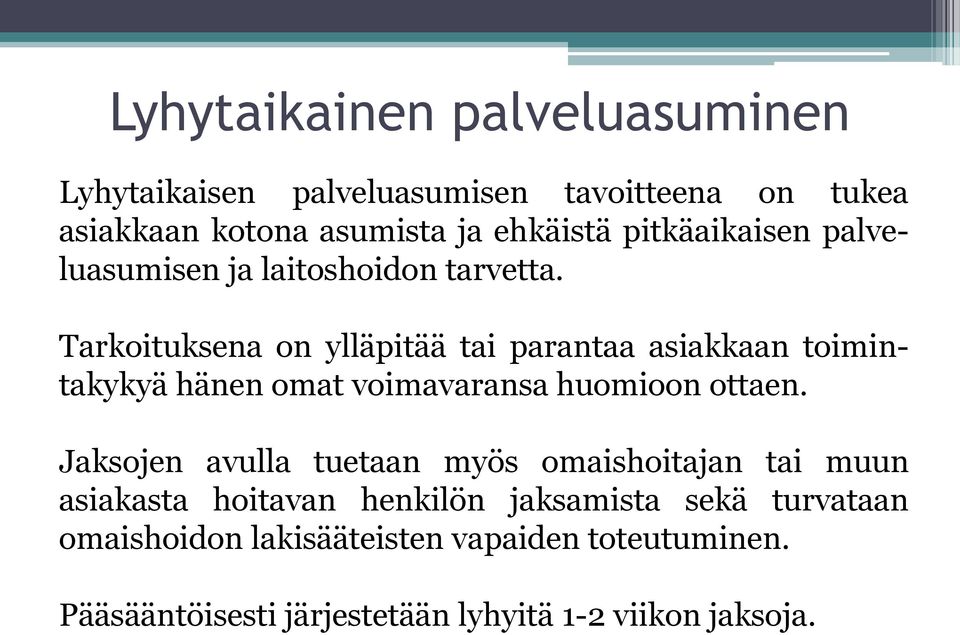 Tarkoituksena on ylläpitää tai parantaa asiakkaan toimintakykyä hänen omat voimavaransa huomioon ottaen.