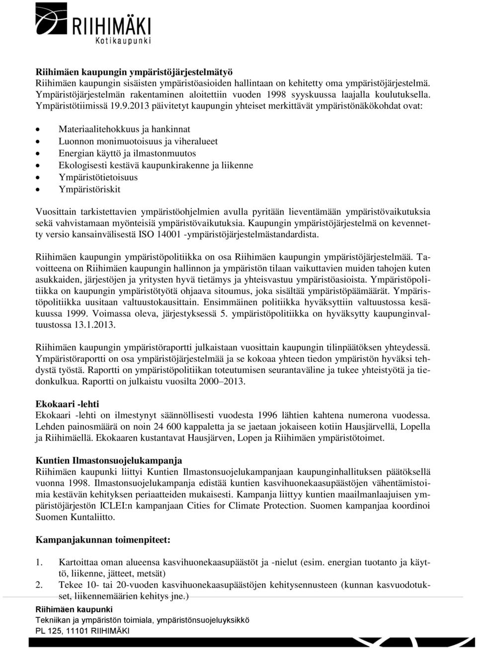 8 syyskuussa laajalla koulutuksella. Ympäristötiimissä 19.