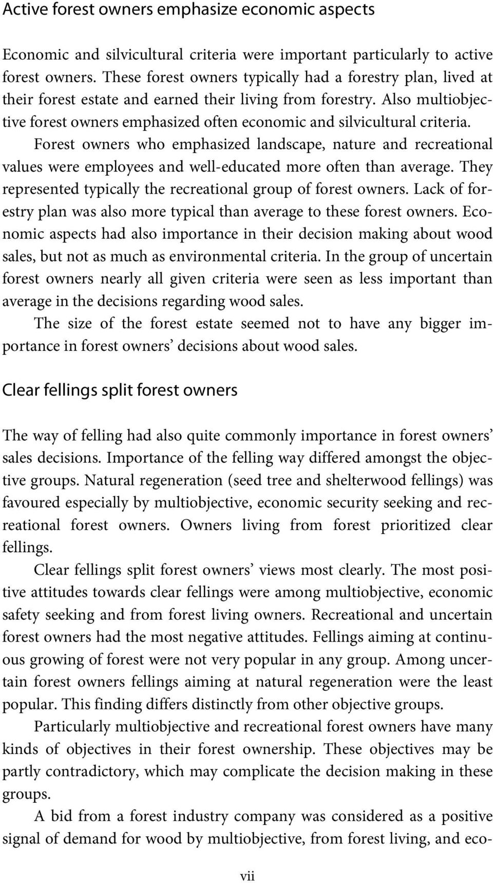 Also multiobjective forest owners emphasized often economic and silvicultural criteria.