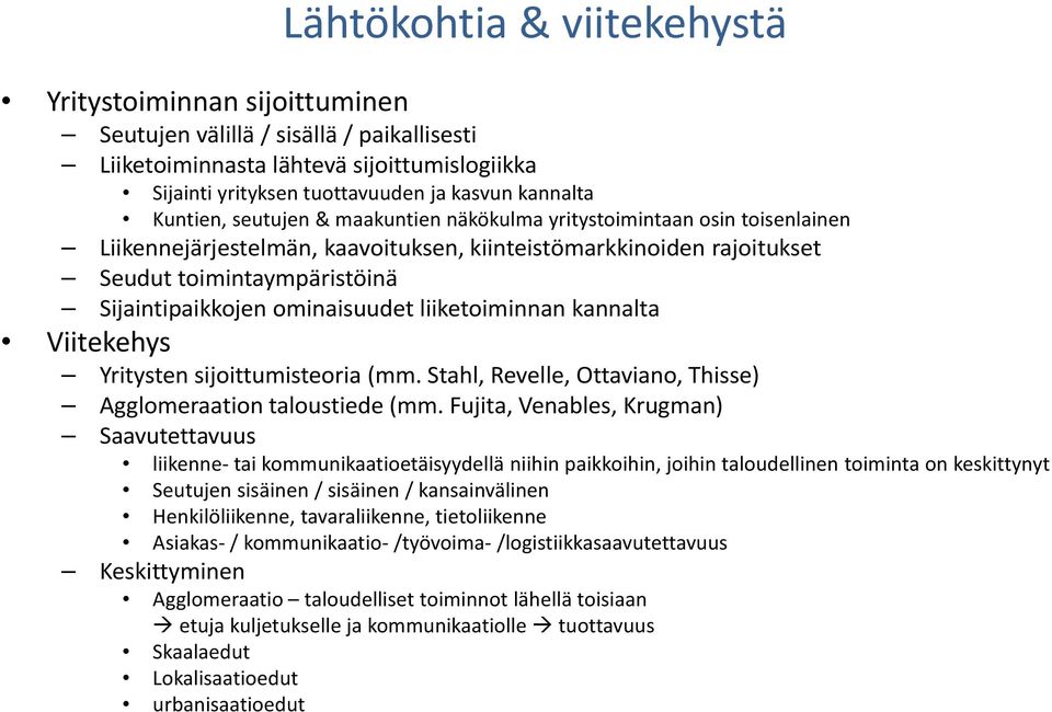 ominaisuudet liiketoiminnan kannalta Viitekehys Yritysten sijoittumisteoria (mm. Stahl, Revelle, Ottaviano, Thisse) Agglomeraation taloustiede (mm.