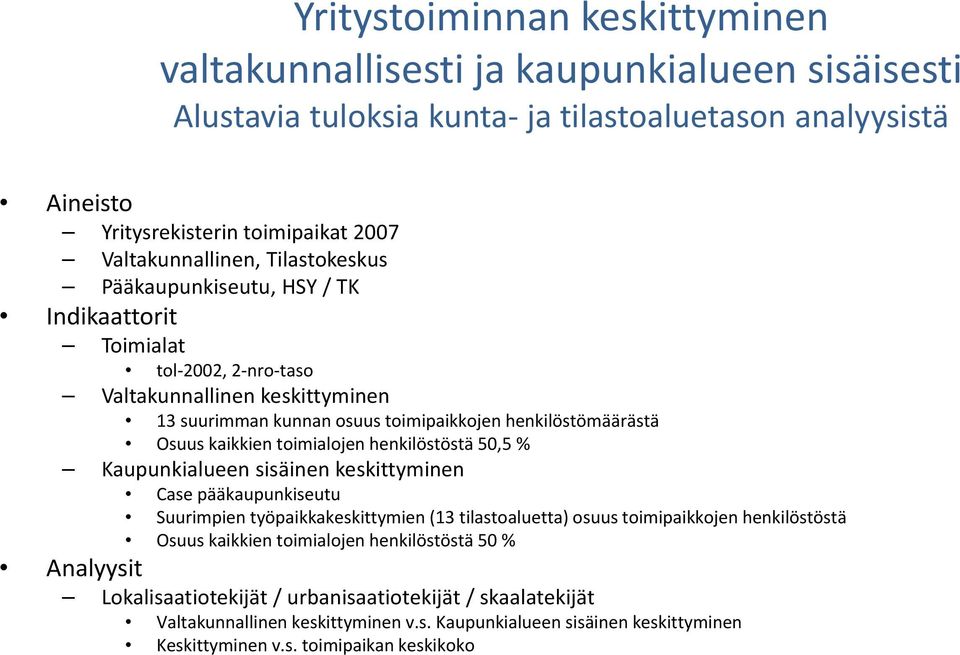 toimialojen henkilöstöstä 50,5 % Kaupunkialueen sisäinen keskittyminen Case pääkaupunkiseutu Suurimpien työpaikkakeskittymien (13 tilastoaluetta) osuus toimipaikkojen henkilöstöstä Osuus kaikkien