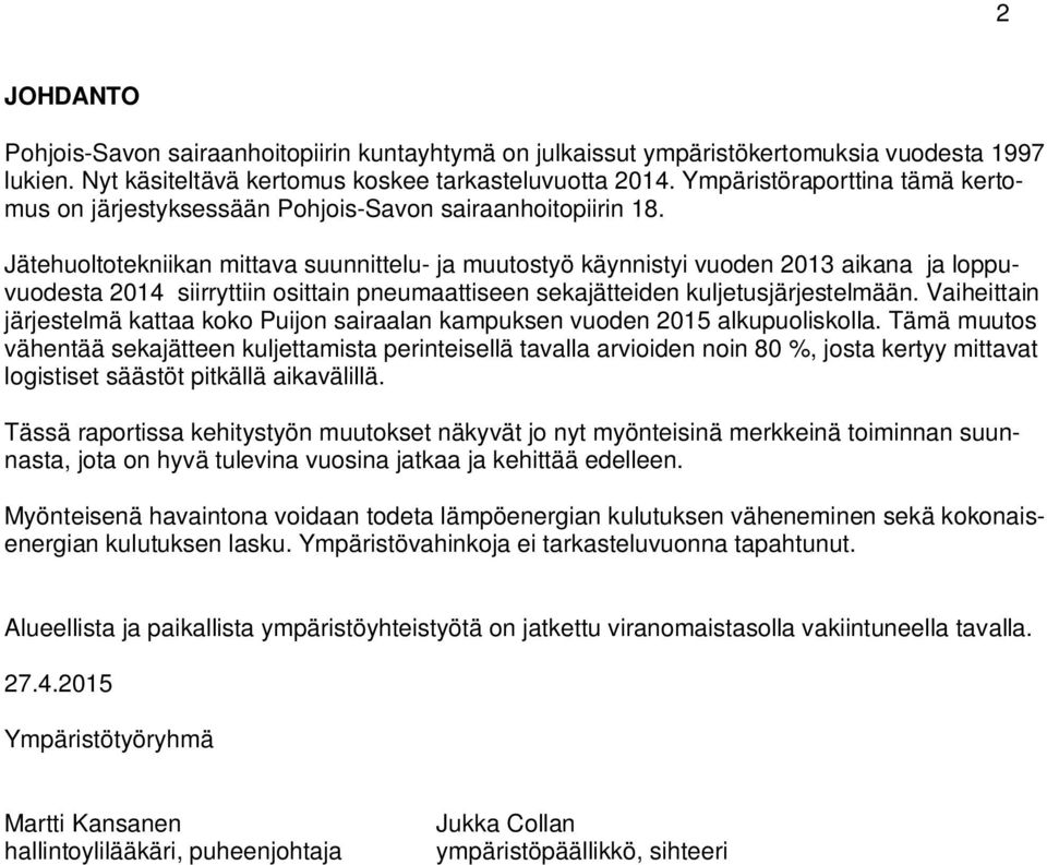 Jätehuoltotekniikan mittava suunnittelu- ja muutostyö käynnistyi vuoden 2013 aikana ja loppuvuodesta 2014 siirryttiin osittain pneumaattiseen sekajätteiden kuljetusjärjestelmään.