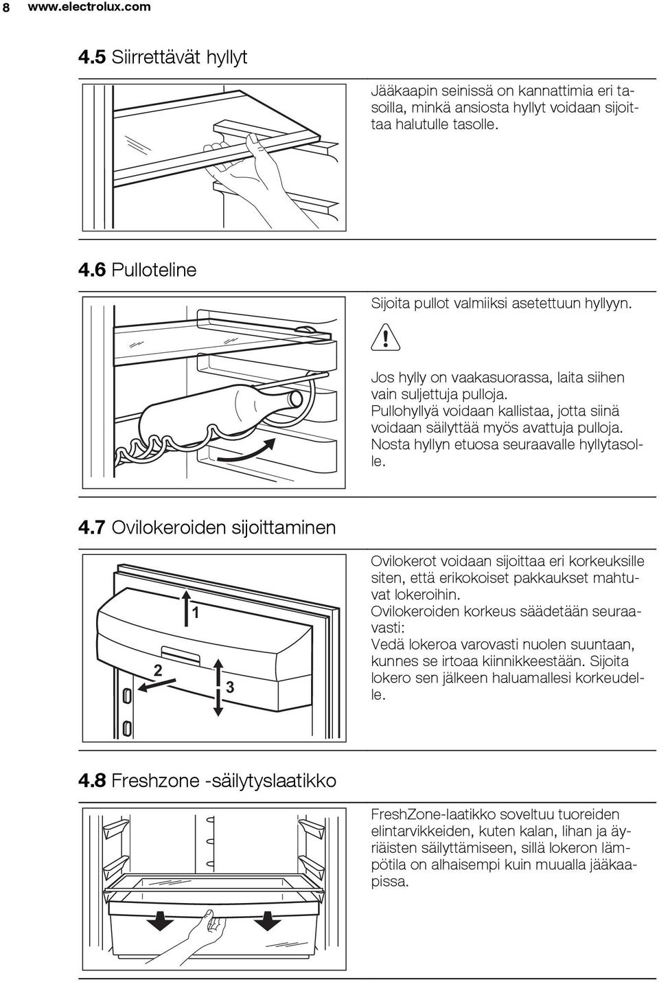 7 Ovilokeroiden sijoittaminen 2 1 3 Ovilokerot voidaan sijoittaa eri korkeuksille siten, että erikokoiset pakkaukset mahtuvat lokeroihin.