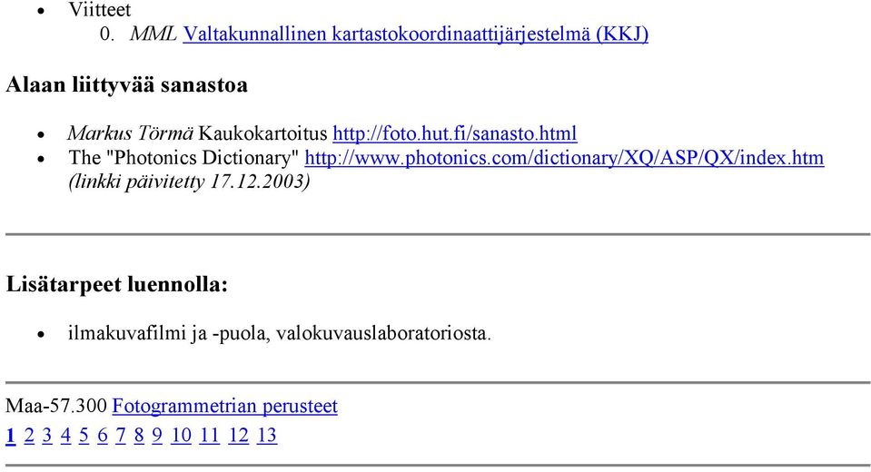 Kaukokartoitus http://foto.hut.fi/sanasto.html The "Photonics Dictionary" http://www.photonics.