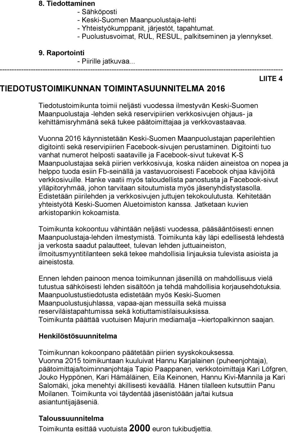 .. ----------------------------------------------------------------------------------------------------------------------- LIITE 4 TIEDOTUSTOIMIKUNNAN TOIMINTASUUNNITELMA 2016 Tiedotustoimikunta