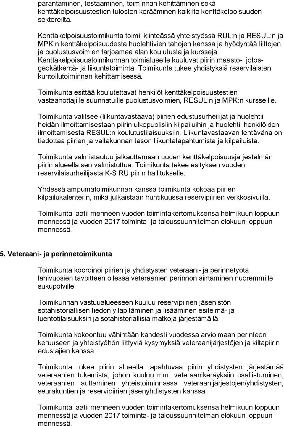 koulutusta ja kursseja. Kenttäkelpoisuustoimikunnan toimialueelle kuuluvat piirin maasto-, jotosgeokätkentä- ja liikuntatoiminta.
