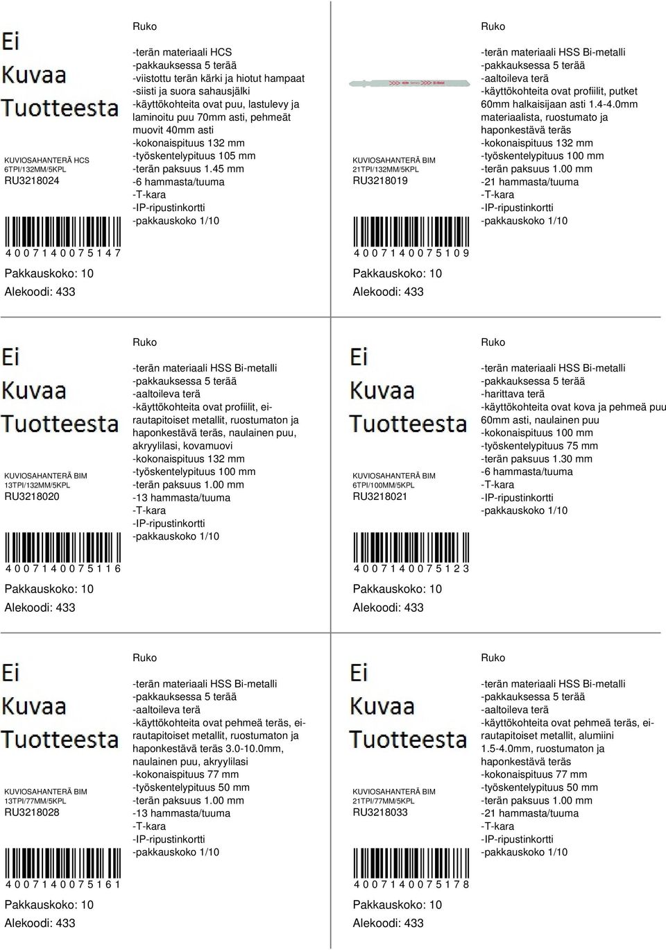 hammasta/tuuma 1TPI/1MM/KPL RU18019 001001 00100109 1TPI/1MM/KPL RU1800 -aaltoileva terä -käyttökohteita ovat profiilit, eirautapitoiset metallit, ruostumaton ja haponkestävä teräs, naulainen puu,