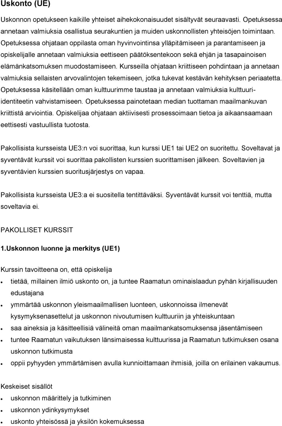 muodostamiseen. Kursseilla ohjataan kriittiseen pohdintaan ja annetaan valmiuksia sellaisten arvovalintojen tekemiseen, jotka tukevat kestävän kehityksen periaatetta.