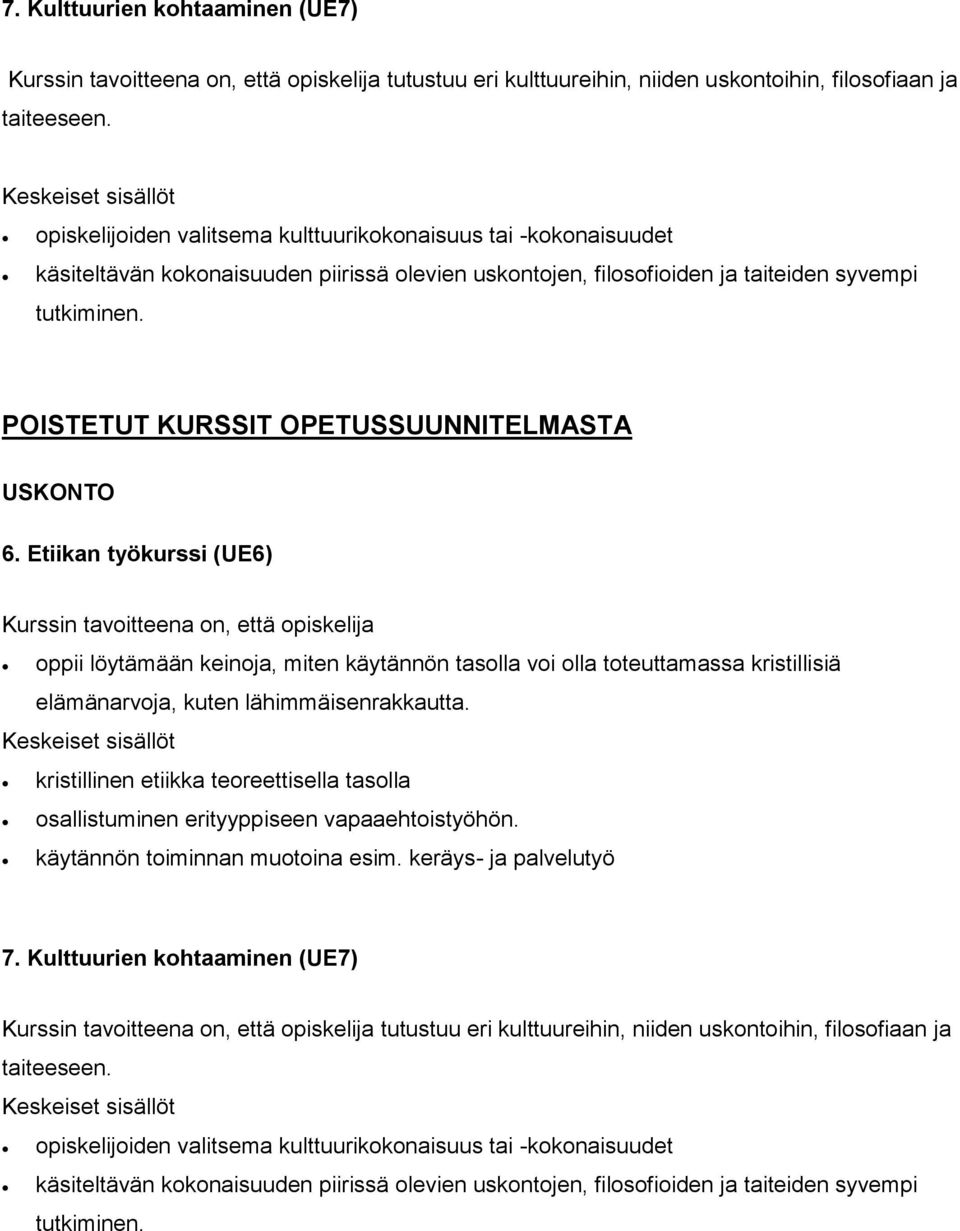 POISTETUT KURSSIT OPETUSSUUNNITELMASTA USKONTO 6. Etiikan työkurssi (UE6) oppii löytämään keinoja, miten käytännön tasolla voi olla toteuttamassa kristillisiä elämänarvoja, kuten lähimmäisenrakkautta.