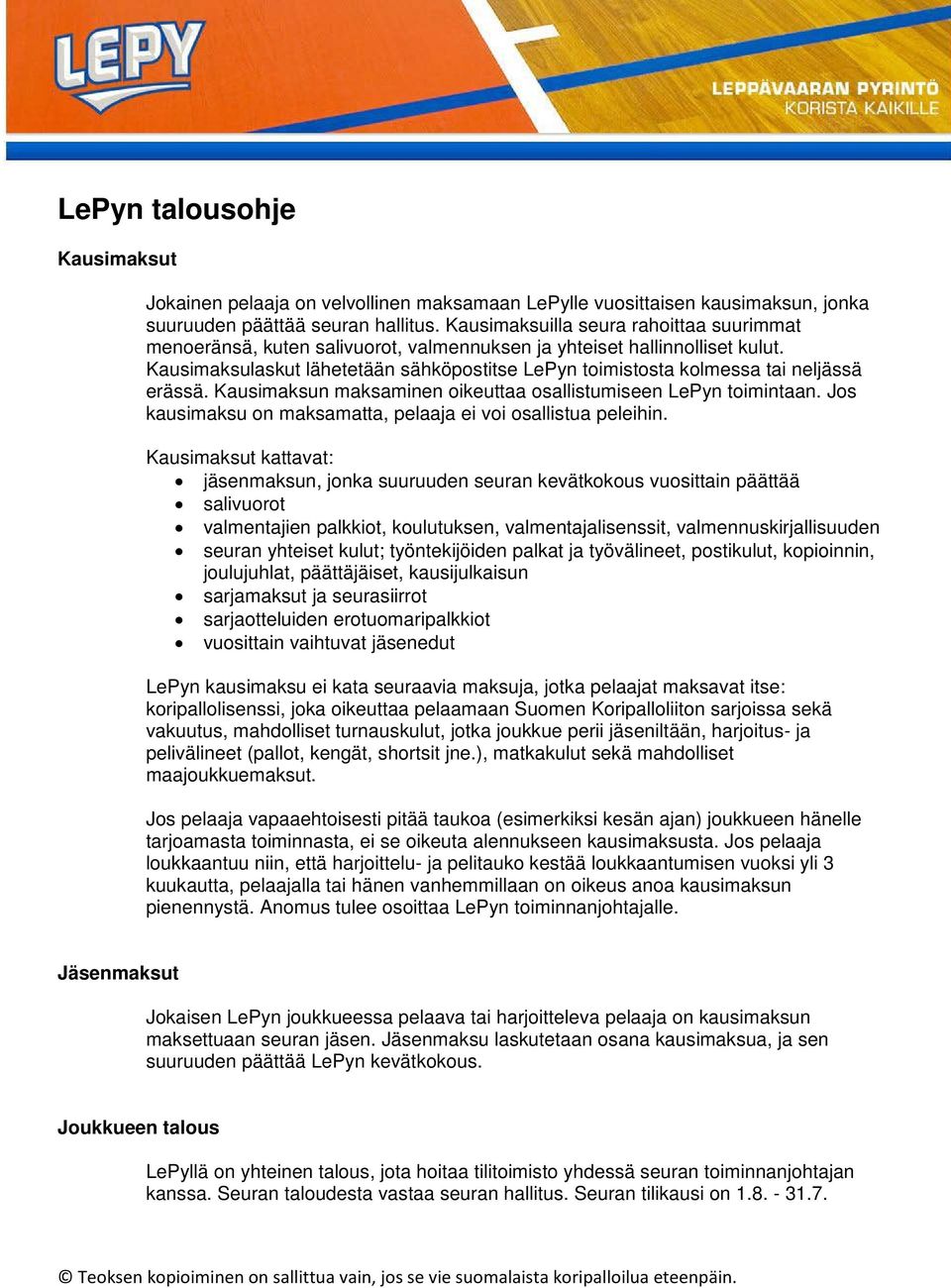 Kausimaksulaskut lähetetään sähköpostitse LePyn toimistosta kolmessa tai neljässä erässä. Kausimaksun maksaminen oikeuttaa osallistumiseen LePyn toimintaan.