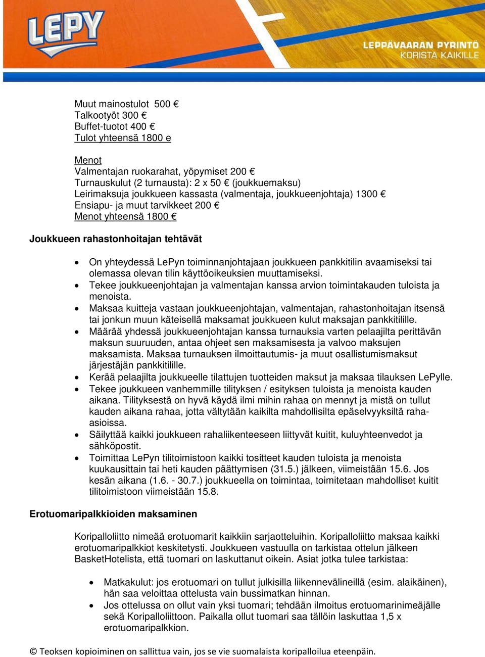 avaamiseksi tai olemassa olevan tilin käyttöoikeuksien muuttamiseksi. Tekee joukkueenjohtajan ja valmentajan kanssa arvion toimintakauden tuloista ja menoista.