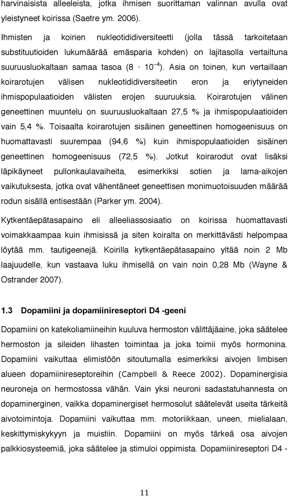 Asia on toinen, kun vertaillaan koirarotujen välisen nukleotididiversiteetin eron ja eriytyneiden ihmispopulaatioiden välisten erojen suuruuksia.