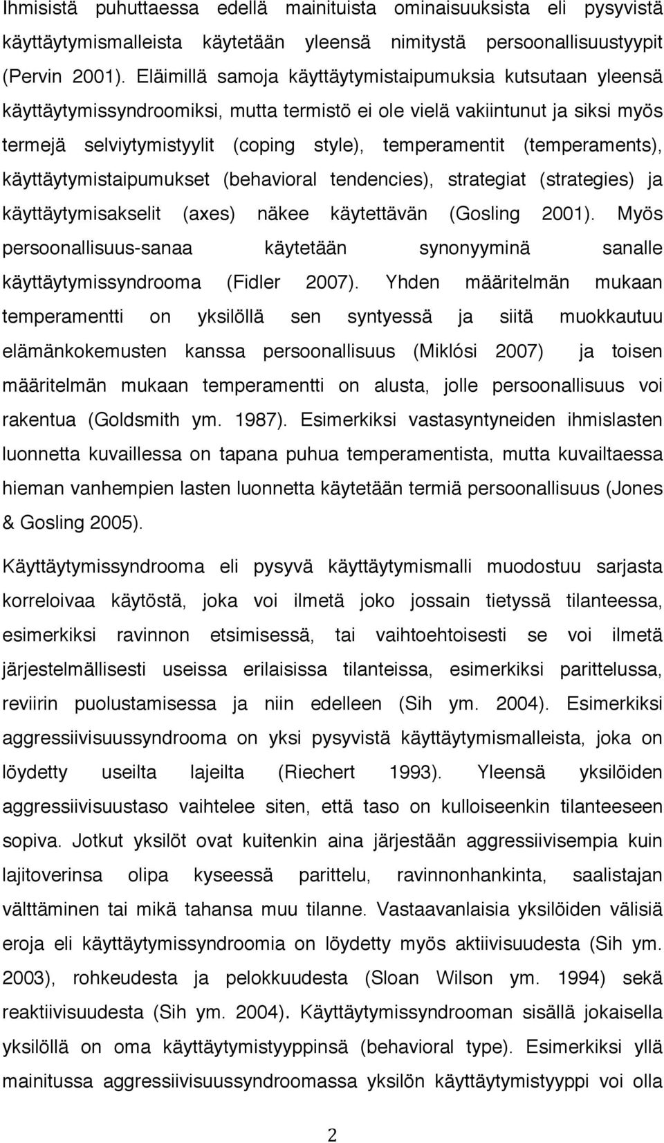 (temperaments), käyttäytymistaipumukset (behavioral tendencies), strategiat (strategies) ja käyttäytymisakselit (axes) näkee käytettävän (Gosling 2001).