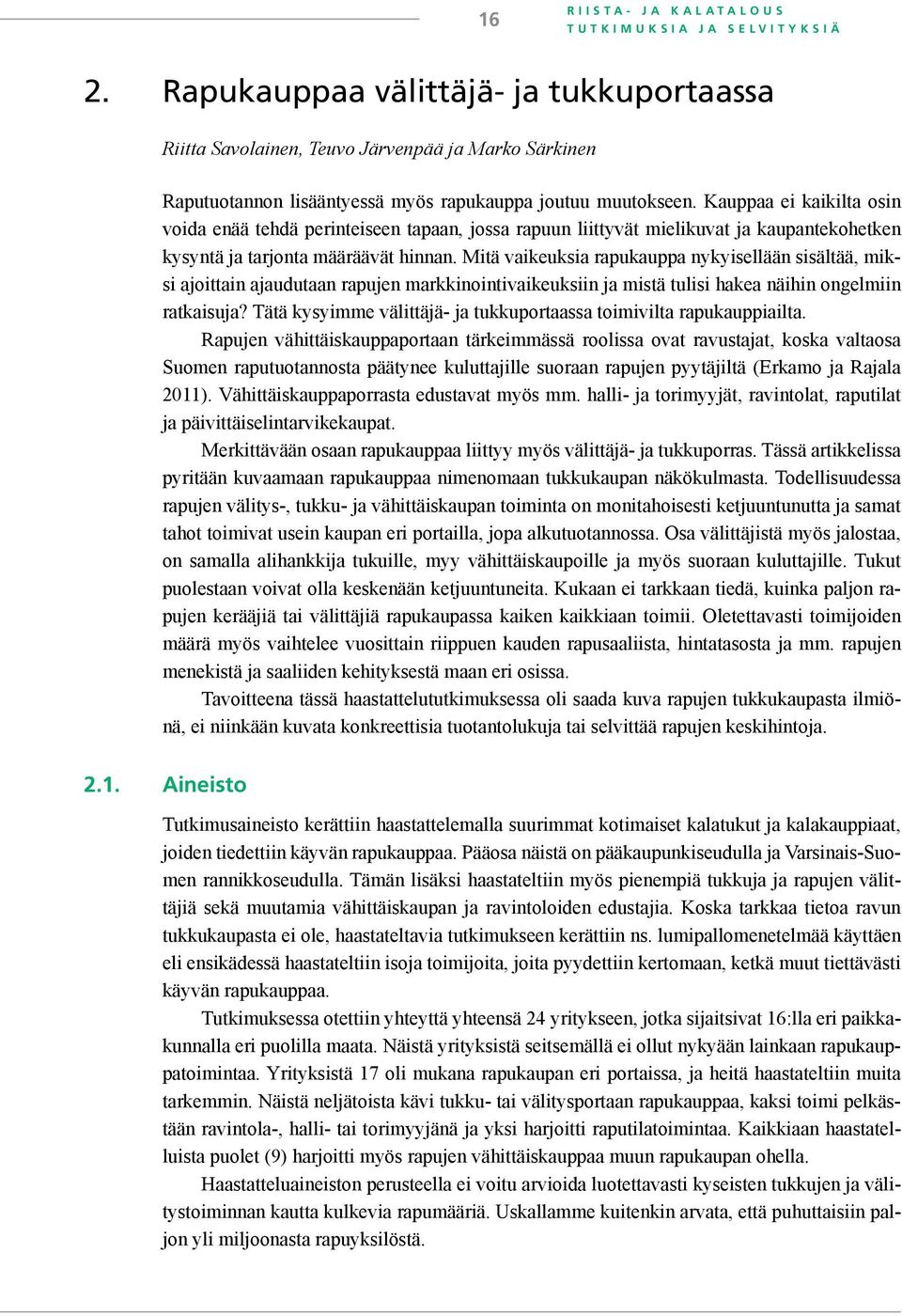 Kauppaa ei kaikilta osin voida enää tehdä perinteiseen tapaan, jossa rapuun liittyvät mielikuvat ja kaupantekohetken kysyntä ja tarjonta määräävät hinnan.