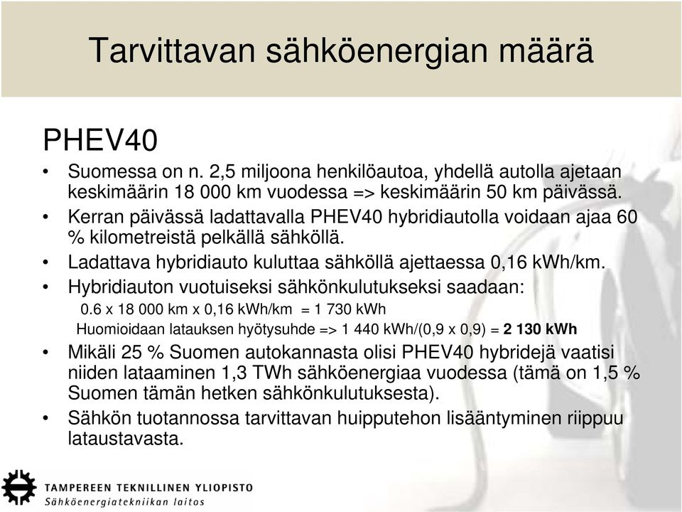 Hybridiauton vuotuiseksi sähkönkulutukseksi saadaan: 0.