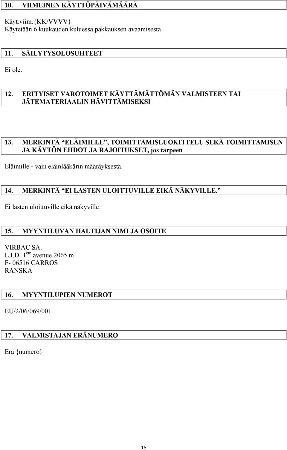 MERKINTÄ ELÄIMILLE, TOIMITTAMISLUOKITTELU SEKÄ TOIMITTAMISEN JA KÄYTÖN EHDOT JA RAJOITUKSET, jos tarpeen Eläimille - vain eläinlääkärin määräyksestä. 14.