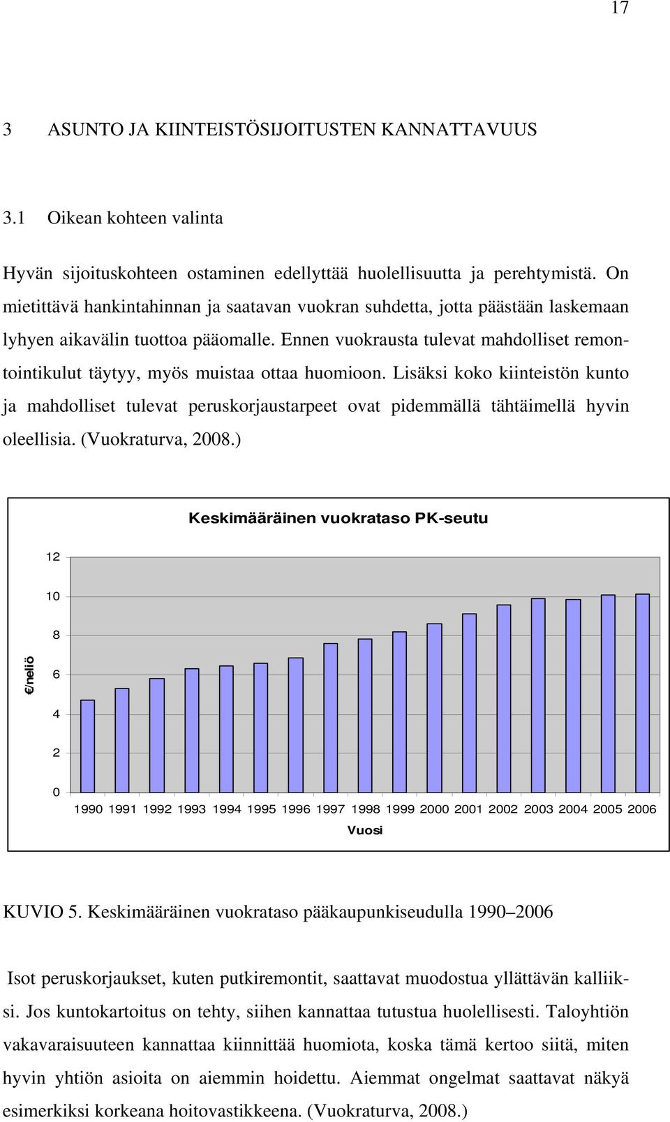 Ennen vuokrausta tulevat mahdolliset remontointikulut täytyy, myös muistaa ottaa huomioon.