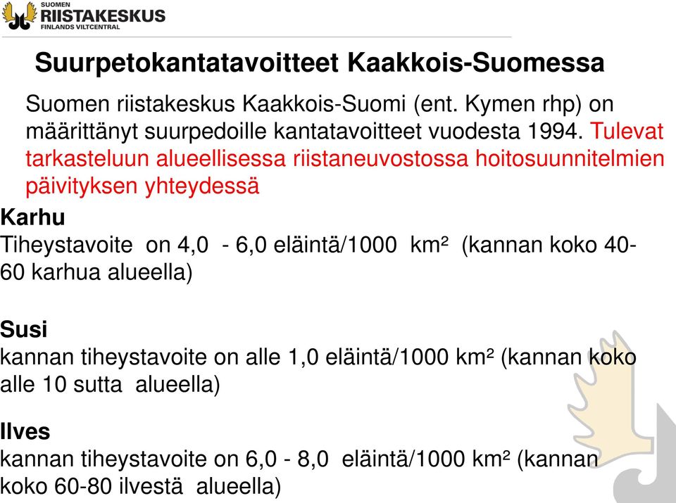 Tulevat tarkasteluun alueellisessa riistaneuvostossa hoitosuunnitelmien päivityksen yhteydessä Karhu Tiheystavoite on 4,0-6,0