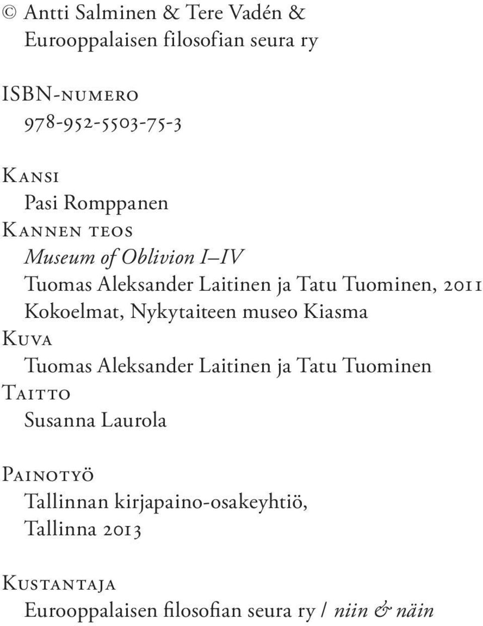 Nykytaiteen museo Kiasma Kuva Tuomas Aleksander Laitinen ja Tatu Tuominen Taitto Susanna Laurola Painotyö