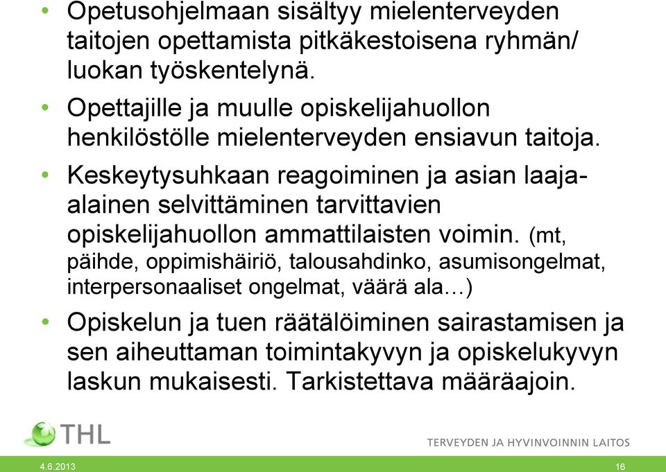 Keskeytysuhkaan reagoiminen ja asian laajaalainen selvittäminen tarvittavien opiskelijahuollon ammattilaisten voimin.