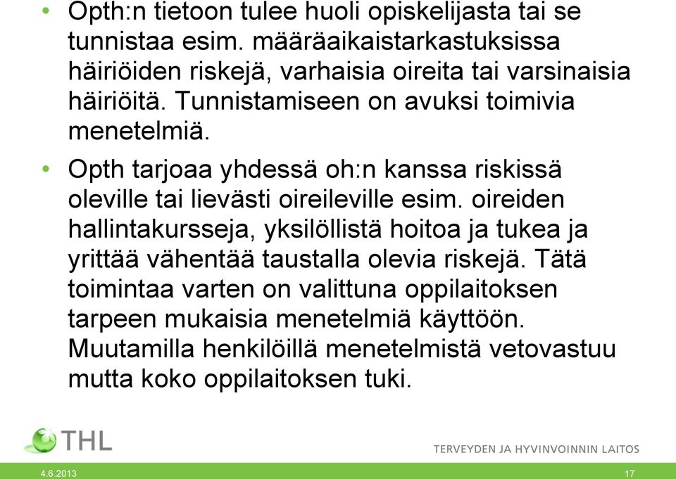 Opth tarjoaa yhdessä oh:n kanssa riskissä oleville tai lievästi oireileville esim.