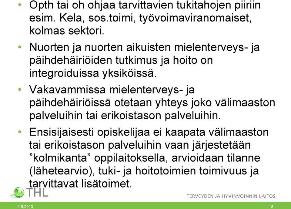 Vakavammissa mielenterveys- ja päihdehäiriöissä otetaan yhteys joko välimaaston palveluihin tai erikoistason palveluihin.